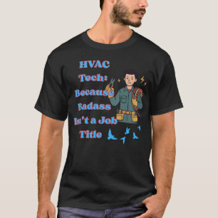 HVAC Tech T-shirt Grappig Omdat Badass Geen Baan I