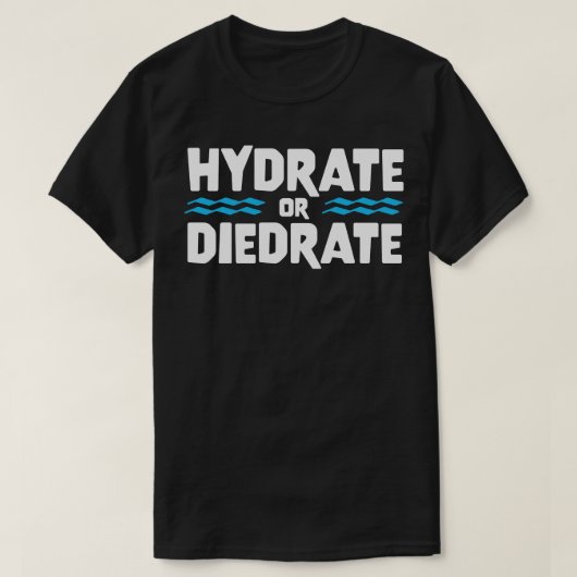 HYDRAAT OF DIEDRATE grappig gezegde citaat cadeau T-shirt (Design voorkant)