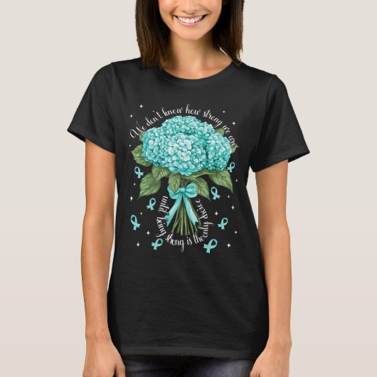 Hydrangea eierstokkanker sterk is de enige keuze t-shirt (Voorkant)