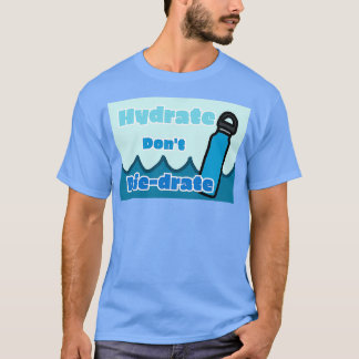 Hydrate donamp39t t-shirt