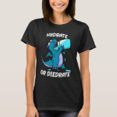 Hydrate or Diedrate Dragon Drinking Water T-shirt (Voorkant)