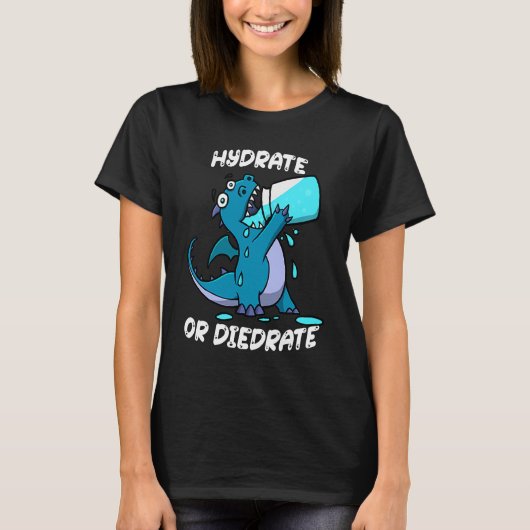 Hydrate or Diedrate Dragon Drinking Water T-shirt (Voorkant)