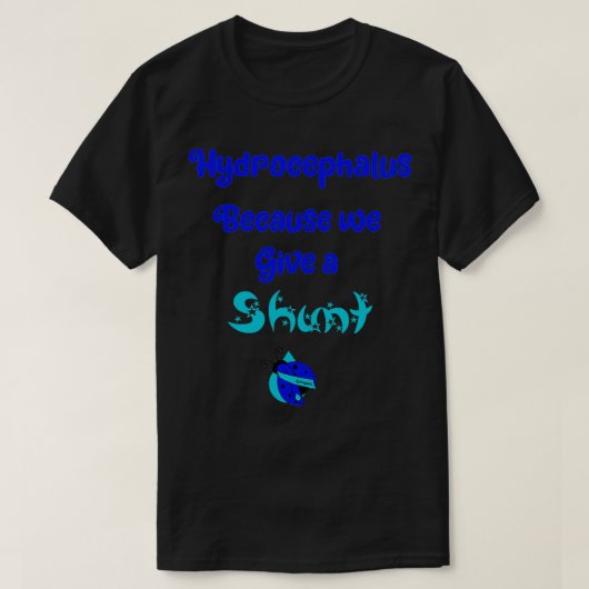 Hydrocephalus omdat we een shunt geven t-shirt (Design voorkant)