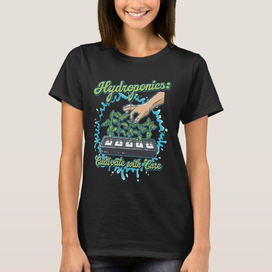 Hydroponics Teelt met zorg Tuinontwerp T-shirt (Voorkant)
