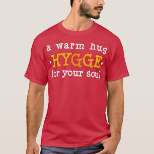 Hygge Een Gezellige Knuffel Voor Uw Ziel T-shirt
