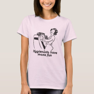 Hygienists Have More Fun T-shirt