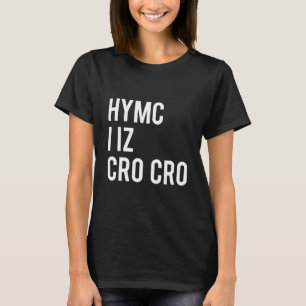 HYMC I iz Cro Cro T-shirt