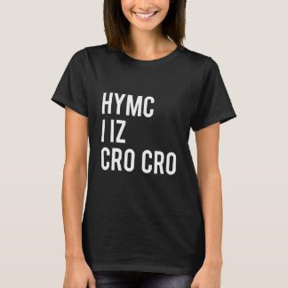 HYMC I iz Cro Cro T-shirt
