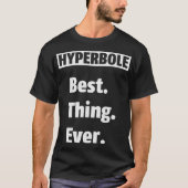Hyperbole Best. Dingen. Ooit. Funny Shirt (Voorkant)