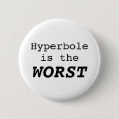 Hyperbole is the Worst Ronde Button 5,7 Cm (Voorkant)