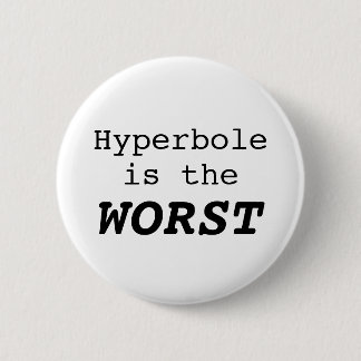 Hyperbole is the Worst Ronde Button 5,7 Cm