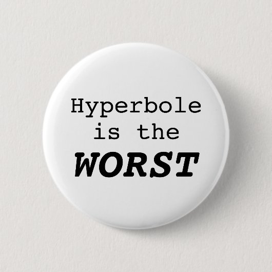 Hyperbole is the Worst Ronde Button 5,7 Cm (Voorkant)