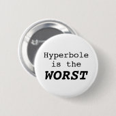 Hyperbole is the Worst Ronde Button 5,7 Cm (Voorkant /achterkant)