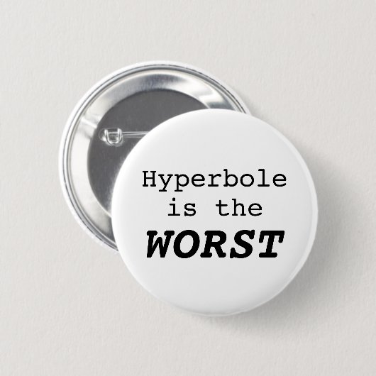 Hyperbole is the Worst Ronde Button 5,7 Cm (Voorkant /achterkant)