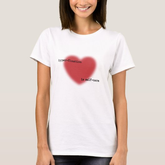 Hyperfixation Is Self-Care — Blurry Heart T-shirt (Voorkant)
