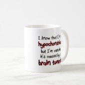 Hypochondriac Brain Tumor Funny Mug Koffiemok (Voorkant rechts)