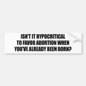 Hypocriet voorstander van abortus bumpersticker