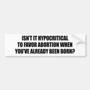 Hypocriet voorstander van abortus bumpersticker
