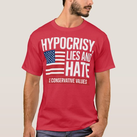 HYPOCRISY, LIES AND HATE THE CONSERVATIVE VALUES T-SHIRT (Voorkant)