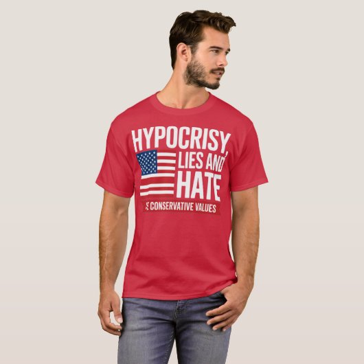 HYPOCRISY, LIES AND HATE THE CONSERVATIVE VALUES T-SHIRT (Voorkant volledig)