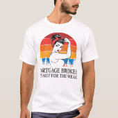 Hypotheekmakelaar Het is niet voor het Weak T-shirt (Voorkant)