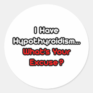 Hypothyreoïdie... Wat is uw excuus? Ronde Sticker