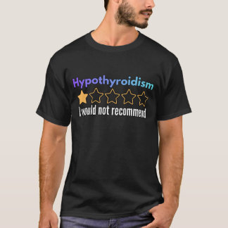 Hypothyroidism I Would Not Recommend Warrior Gift T-shirt