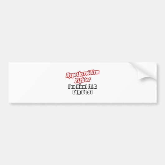 Hypothyroïdisme Fighter...Big Deal Bumpersticker (Voorkant)