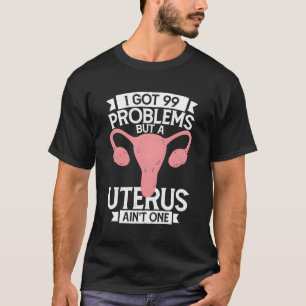Hysterectomie Ik heb 99 problemen maar baarmoeder T-shirt