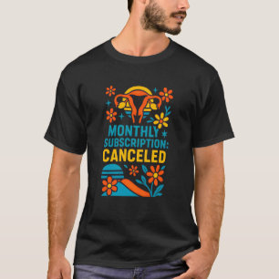 Hysterectomie Maandelijks Abonnement Geannuleerd P T-shirt