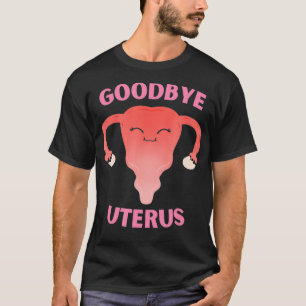 Hysterectomie verwijdering baarmoeder tot ziens t-shirt