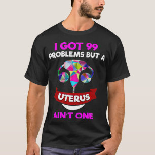 hysterectomie Vrouwenkleding Uterus Fibroid Got 99 T-shirt