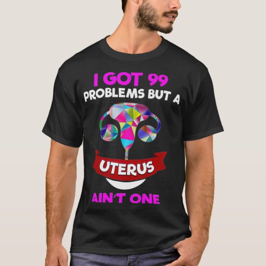 hysterectomie Vrouwenkleding Uterus Fibroid Got 99 T-shirt (Voorkant)