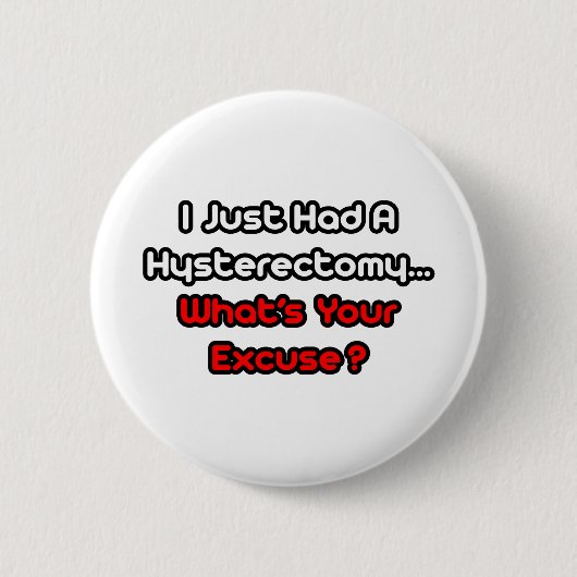 Hysterectomie... Wat is je excuus? Ronde Button 5,7 Cm (Voorkant)