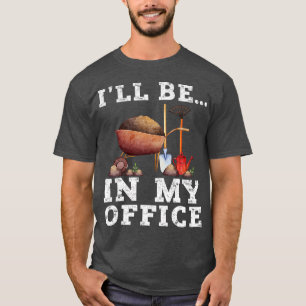 I39ll in mijn Kantoor Funny Gardenin T-shirt