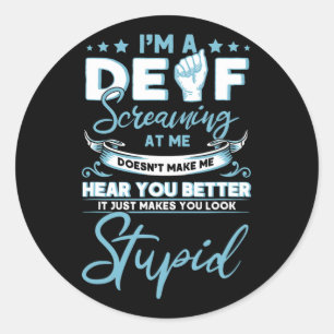 I'm Deaf Screaming At Me Does't Make Me H Ronde Sticker