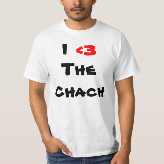 I, <3, The Chach T-shirt (Voorkant)