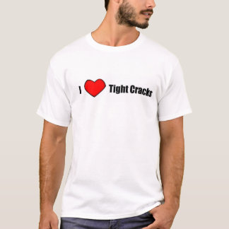 I <3 Tight Cracks T-shirt