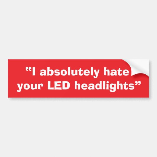 “I absolutely hate your LED headlights” sticker. Bumpersticker (Voorkant)