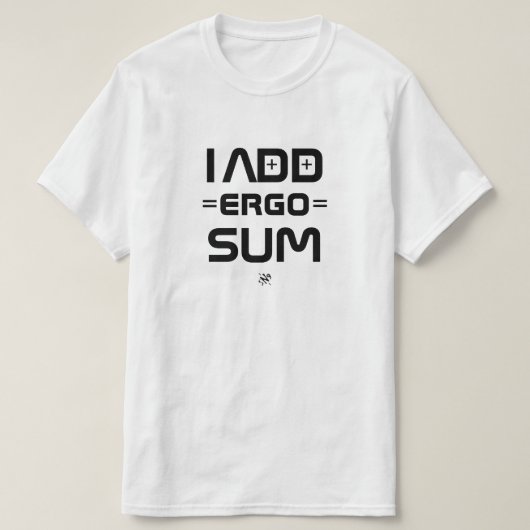 I Add Ergo Sum – Philosophy Geek Pun T-shirt (Design voorkant)