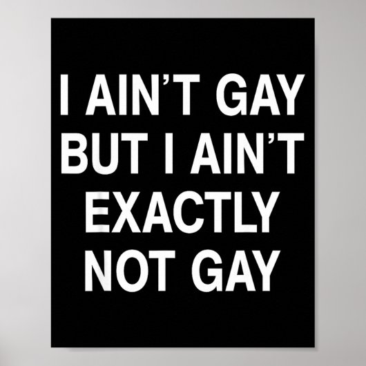 I Ain't Gay But I Ain't Exactly Not Gay  Poster (Voorkant)
