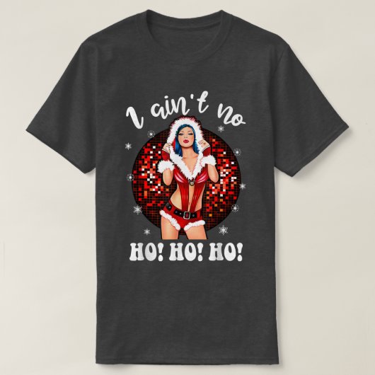 I Aint No HohoHo Lady Noel Costume, Merry Christma T-shirt (Design voorkant)