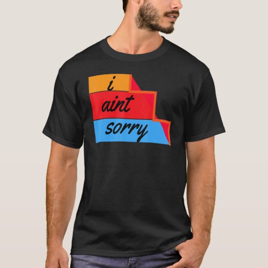 I Ain't Sorry Sarcastic Quote T-shirt (Voorkant)