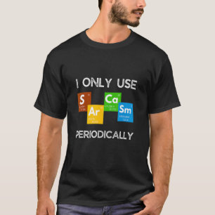 I Alleen periodiek chemietabel voor Sarcasm gebrui T-shirt
