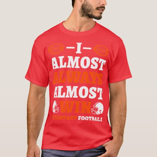 I Almost Always Almost Win At Fantasy Football gir T-shirt (Voorkant)
