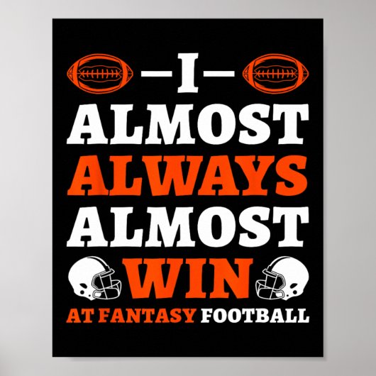 I Almost Always Almost Win At Fantasy Football  Poster (Voorkant)