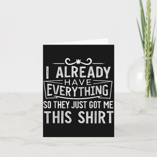 I Already Have Everything So They Just Got Me This Kaart (Voorkant)