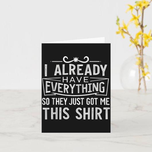 I Already Have Everything So They Just Got Me This Kaart (Gele Bloem)