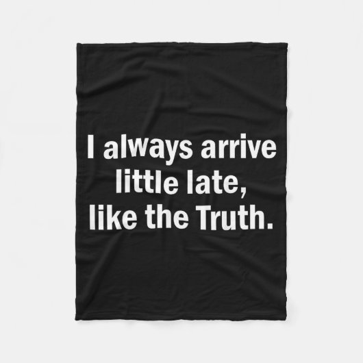 I Always Arrive Late Like The Truth Funny Sarcasti Fleece Deken (Voorkant)