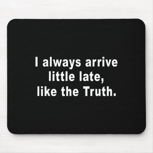 I Always Arrive Little Late Like The Truth Funny S Muismat (Voorkant)